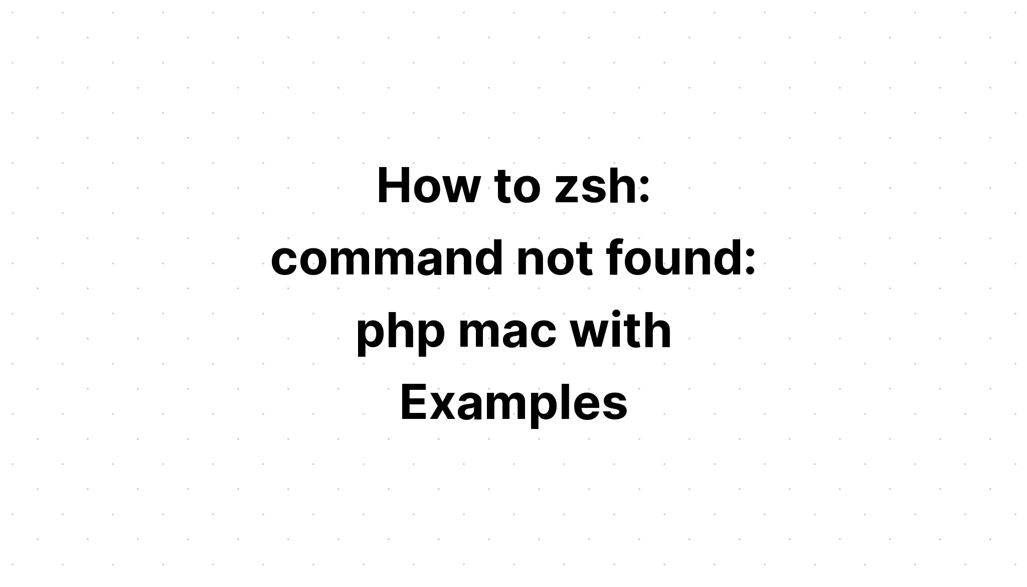 làm thế nào để zsh. lệnh không tìm thấy. php mac với các ví dụ